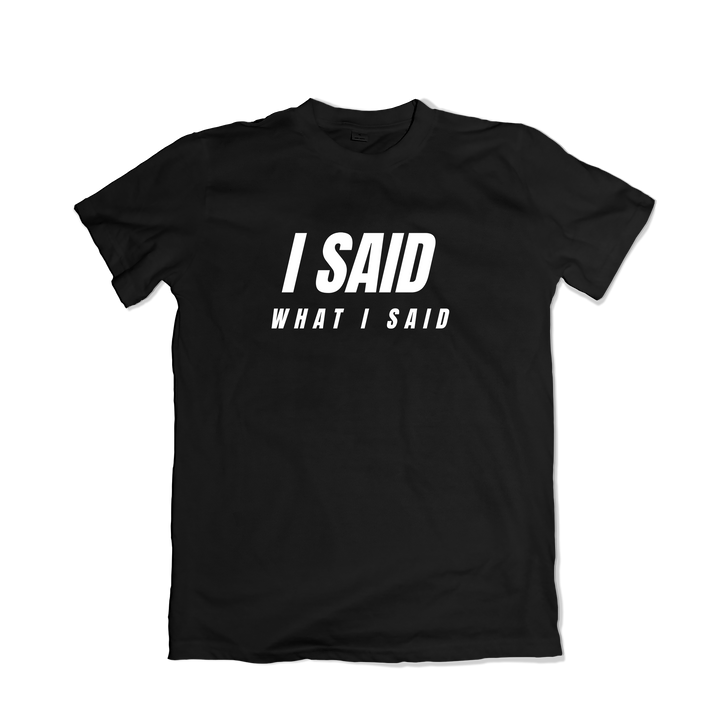 I Said What I Said T-Shirt