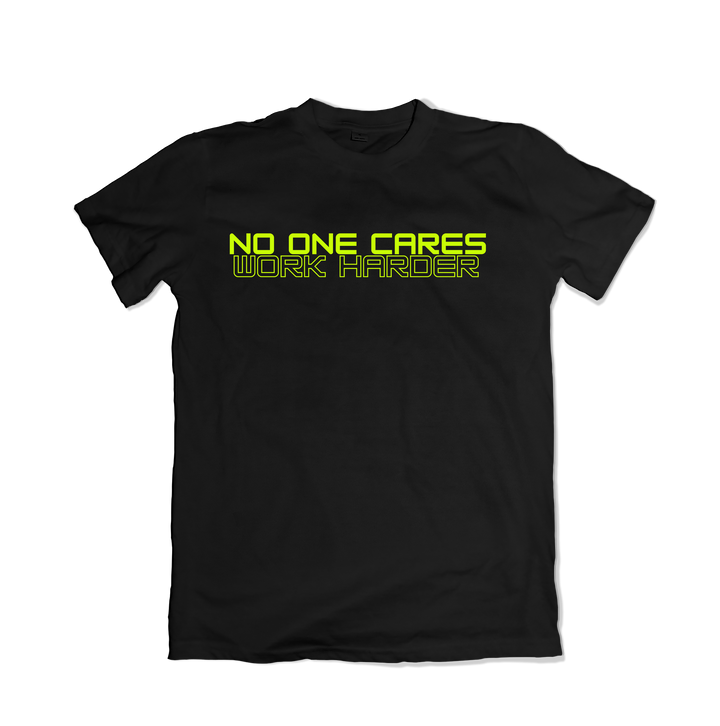 No One Cares Work Harder T-Shirt