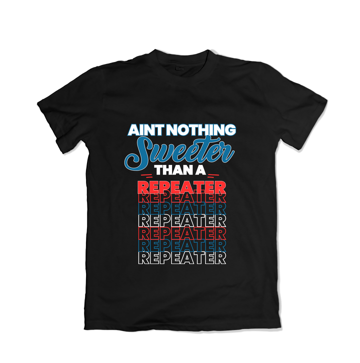 Aint Nothing Sweeter Than a Repeater T-Shirt
