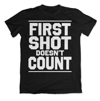 First Shot Doesn't Count T-Shirt