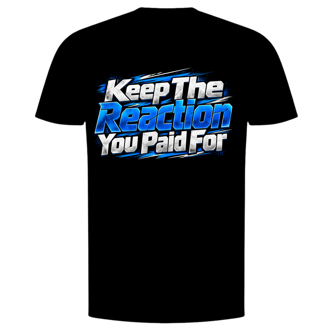 Keep the Reaction You Paid For T-Shirt