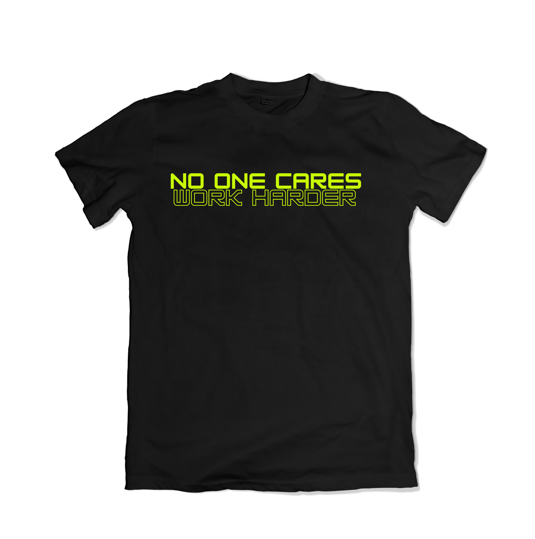 No One Cares Work Harder T-Shirt
